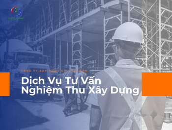 Dịch Vụ Tư Vấn Nghiệm Thu Xây Dựng No 1 Sài Gòn